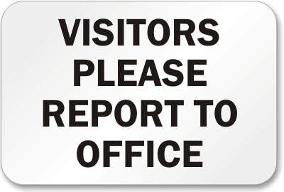 Visitors Please Report Office Sign