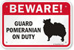 Beware! Guard Pomeranian On Duty Guard Dog Sign