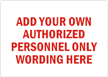 ADD YOUR OWN AUTHORIZED PERSONNEL ONLY WORDING HERE