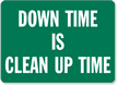 Down Time Is Clean Up Time Sign