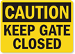 Caution Keep Gate Closed Sign