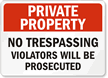 Private Property No Trespassing Violators Prosecuted Sign