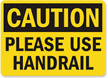 Caution Please Use Handrail Sign