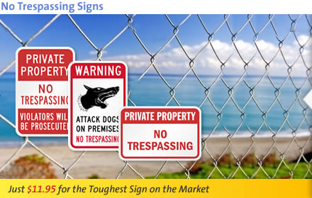 No Trespassing Signs. $11.95 for the Toughest Sign on the Market.