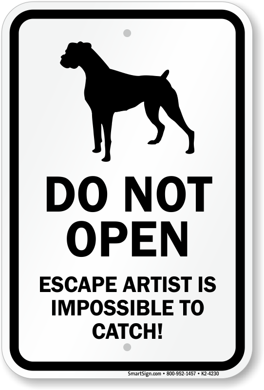 Funny Dog Do Not Open Escape Artist Impossible to Catch Sign, SKU: K2-4230