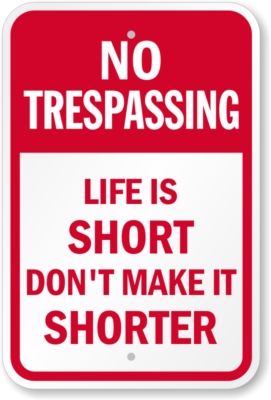 Funny No Trespassing Life is Short Don't Make Shorter Sign, SKU: K-0215
