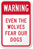 Warning: Even The Wolves Fear Our Dogs Sign