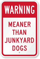 Warning: Meaner Than Junkyard Dogs Sign