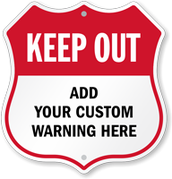 Add Your Warning Here Custom Keep Out Shield Sign