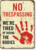 Tired Of Hiding The Bodies No Trespassing Sign